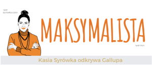 Maksymalista (Maximizer) – Kasia Syrówka odkrywa talenty Gallupa