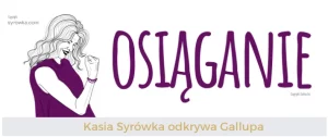 Osiąganie (Achiever) – Kasia Syrówka odkrywa talenty Gallupa